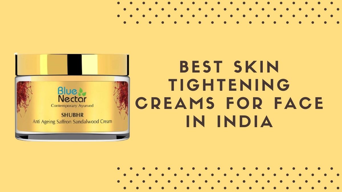 10 Best Skin Tightening Creams For Face In India Stylesxp 5947